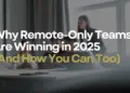 Why Remote-First Startups Are Winning in 2025